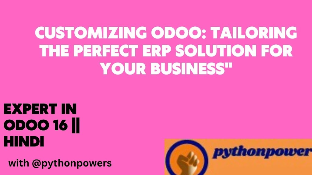 Customizing Odoo: Tailoring the Perfect ERP Solution for Your Business”